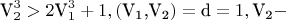 $${\text{V}}_2^3 > 2{\text{V}}_1^3 + 1,\left( {{{\text{V}}_{\text{1}}}{\text{,}}{{\text{V}}_{\text{2}}}} \right) = {\text{d}} = 1,{{\text{V}}_{\text{2}}} - $$