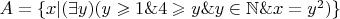 $A=\{x|(\exists y)(y\geqslant 1\&4\geqslant y\&y\in \mathbb{N} \& x=y^2)\} $