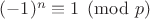 $(-1)^n\equiv 1 \pmod{p}$