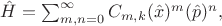 $\hat{H}=\sum_{m,n=0}^\infty C_{m,k} (\hat{x})^m (\hat{p})^n,$