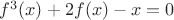 $f^3(x)+2f(x)-x=0$ $f^3(x)+2f(x)-x=0$