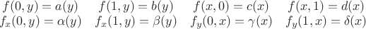\begin{array}{cccc}
f(0,y) = a(y) & f(1,y) = b(y) & f(x,0) = c(x) & f(x,1) = d(x) \\
f_x(0,y) = \alpha(y) & f_x(1,y) = \beta(y) & f_y(0,x) = \gamma(x) & f_y(1,x) = \delta(x)
\end{array}