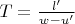 $T=\frac{l^\prime}{w-u^\prime}$