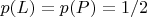 $p(L)=p(P)=1/2$