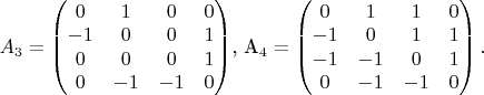 $A_3 = \begin{pmatrix}
 0  &1  &0  &0 \\
 -1  &0  &0  &1 \\
 0  &0  &0  &1 \\
 0  &-1  &-1  &0
\end{pmatrix}$, A_4 = \begin{pmatrix}
 0  &1  &1  &0 \\
 -1  &0  &1  &1 \\
 -1  &-1  &0  &1 \\
 0  &-1  &-1  &0
\end{pmatrix}. 
$