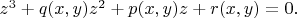 $z^3 + q(x,y)z^2 + p(x,y)z + r(x, y) = 0.$