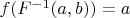 $f(F^{-1}(a,b))=a$