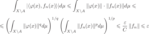 $$
\int_{X\setminus A}|\langle\varphi(x),f_n(x)\rangle|d\mu\leqslant \int_{X\setminus A}\|\varphi(x)\|\cdot\|f_n(x)\|d\mu\leqslant 
$$
$$
\leqslant\left(\int_{X\setminus A}\|\varphi(x)\|^qd\mu\right)^{1/q} \left(\int_{X\setminus A}\|f_n(x)\|^pd\mu\right)^{1/p}\leqslant\frac{\varepsilon}C\,\|f_n\|\leqslant\varepsilon
$$
