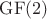 $\mathrm{GF}(2)$