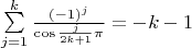 $\sum\limits_{j=1}^{k}\frac{(-1)^j}{\cos{\frac{j}{2k+1}\pi}}=-k-1$