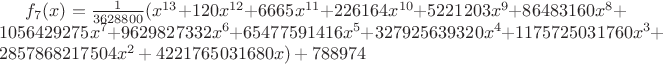 $f_{7}(x)=\frac{1}{3628800}(x^{13}+120x^{12}+6665x^{11}+226164x^{10}+5221203x^{9}+86483160x^{8}+1056429275x^{7}+9629827332x^{6}+65477591416x^{5}+327925639320x^{4}+1175725031760x^{3}+2857868217504x^{2}+4221765031680x)+788974$