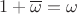 $1 + \overline \omega = \omega$