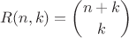 $$R(n,k)=\binom{n+k}{k}$$