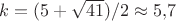 $k=(5+\sqrt{41})/2 \approx 5{,}7$