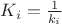 $K_i=\frac{1}{k_i}$