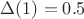 $\Delta(1) = 0.5$