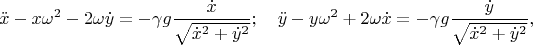 $$\ddot x-x\omega^2-2\omega \dot y=-\gamma g\frac{\dot x}{\sqrt{\dot x^2+\dot y^2}};\quad \ddot y-y\omega^2+2\omega\dot x=-\gamma g\frac{\dot y}{\sqrt{\dot x^2+\dot y^2}},$$