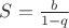 $S=\frac{b}{1-q}$