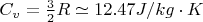 $C_v = \frac{3}{2}R \simeq 12.47 J/kg\cdot K$