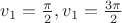 $\[{v_1} = \frac{\pi }{2},{v_1} = \frac{{3\pi }}{2}\]$