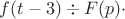 $f(t-3)\div F(p)\cdot$