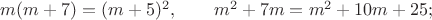 $m(m+7)=(m+5)^2, \qquad m^2+7m=m^2+10m+25;$
