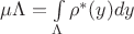 $\mu \Lambda = \int\limits_{\Lambda} \rho^*(y) {d}y$