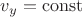 $v_y=\operatorname{const}$