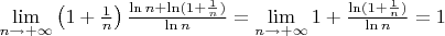 $\lim\limits_{n \to + \infty} \left( 1+ \frac{1}{n}\right)\frac{\ln n+ \ln (1+\frac{1}{n})}{\ln n} = \lim\limits_{n \to + \infty} 1+\frac{\ln (1+\frac{1}{n})}{\ln n} = 1$
