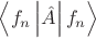$\left\langle f_n\left\lvert\hat{A}\right\rvert f_n\right\rangle$