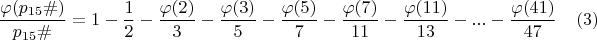 $$\dfrac {\varphi(p_{15}\#)}{p_{15}\#} = 1-\dfrac{1}{2}-\dfrac{\varphi(2)}{3}-\dfrac{\varphi(3)}{5}-\dfrac{\varphi(5)}{7} -\dfrac{\varphi(7)}{11} -\dfrac{\varphi(11)}{13}-... -\dfrac{\varphi(41)}{47} \eqno (3)$$