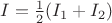 $I=\frac{1}{2}(I_1+I_2)$