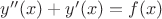 $y''(x)+y'(x)=f(x)$