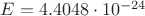 $E=4.4048\cdot 10^{-24}$