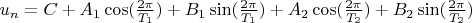 $u_n = C + A_1 \cos (\frac {2 \pi}{T_1}) + B_1 \sin (\frac {2 \pi}{T_1}) + A_2 \cos (\frac {2 \pi}{T_2}) + B_2 \sin (\frac {2 \pi}{T_2})$