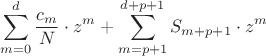$$
\sum\limits_{m = 0}^d {\frac{{c_m }}{N} \cdot z^m }  + \sum\limits_{m = p + 1}^{d + p + 1} {S_{m + p + 1}  \cdot z^m } 
$$