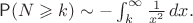 $\mathsf P(N \geqslant k) \sim -\int_k^\infty \frac{1}{x^2}\,dx.$