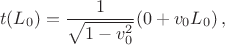 $$t(L_0)=\frac{1}{\sqrt{1-v_0^2}}(0+v_0L_0)\,,$$
