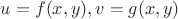 $u=f(x,y),v=g(x,y)$