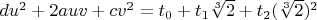 $d u^2+2 a u v+c v^2=t_0+t_1 \sqrt[3]{2}+t_2 (\sqrt[3]{2})^2$