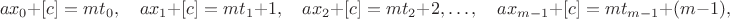 $$ax_0+[c]=mt_0,\quad ax_1+[c]=mt_1+1,\quad ax_2+[c]=mt_2+2, \dots,\quad ax_{m-1}+[c]=mt_{m-1}+(m-1),$$