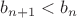 $b_{n+1}<b_n$