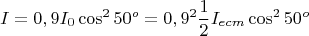 $$I=0,9I_0\cos^2{50^{o}}=0,9^2\frac{1}{2}I_{ecm}\cos^2{50^{o}}$$