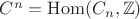 $C^n=\mathrm{Hom}(C_n,\mathbb Z)$ $C^n=\mathrm{Hom}(C_n,\mathbb Z)$