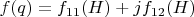 $f(q) = f_{11}(H) + j f_{12}(H)$