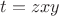 $t=zxy$