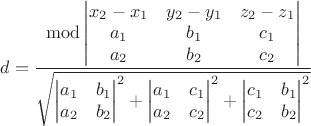 $d=\dfrac{\operatorname{mod}\left| \begin{matrix}x_2-x_1&y_2-y_1&z_2-z_1\\ a_1&b_1&c_1\\a_2&b_2&c_2\\ \end{matrix}\right|}{\sqrt{{\left| \begin{matrix}a_1&b_1\\a_2 &b_2 \end{matrix}\right|}^2+{\left| \begin{matrix}a_1&c_1\\a_2 &c_2 \end{matrix}\right|}^2+{\left| \begin{matrix}c_1&b_1\\c_2 &b_2 \end{matrix}\right|}^2}}$