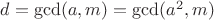 $d=\gcd(a,m)=\gcd(a^2,m)$