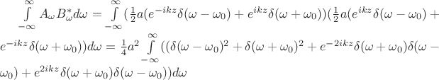 $\int\limits_{-\infty}^{\infty}A_\omega B^*_\omega d\omega=\int\limits_{-\infty}^{\infty}(\frac12a(e^{-ikz}\delta(\omega-\omega_0)+e^{ikz}\delta(\omega+\omega_0))( \frac12a(e^{ikz}\delta(\omega-\omega_0)+e^{-ikz}\delta(\omega+\omega_0)\right\right))d\omega=\frac14a^2\int\limits_{-\infty}^{\infty}((\delta(\omega-\omega_0)^2+\delta(\omega+\omega_0)^2+e^{-2ikz}\delta(\omega+\omega_0)\delta(\omega-\omega_0)+e^{2ikz}\delta(\omega+\omega_0)\delta(\omega-\omega_0)\right))d\omega$