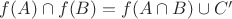 $f(A) \cap f(B) =  f(A \cap B) \cup C'$